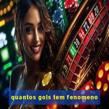 quantos gols tem fenomeno