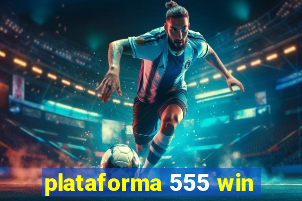 plataforma 555 win