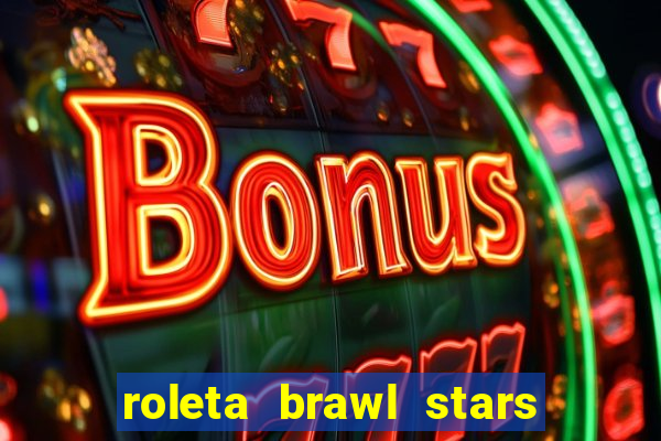 roleta brawl stars 2024 80 brawlers