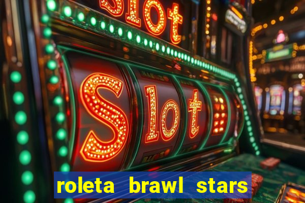 roleta brawl stars 2024 80 brawlers