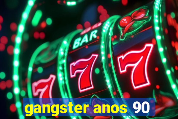 gangster anos 90