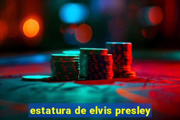 estatura de elvis presley