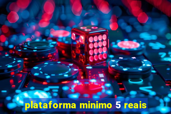 plataforma minimo 5 reais