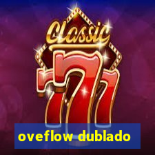 oveflow dublado