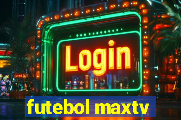 futebol maxtv