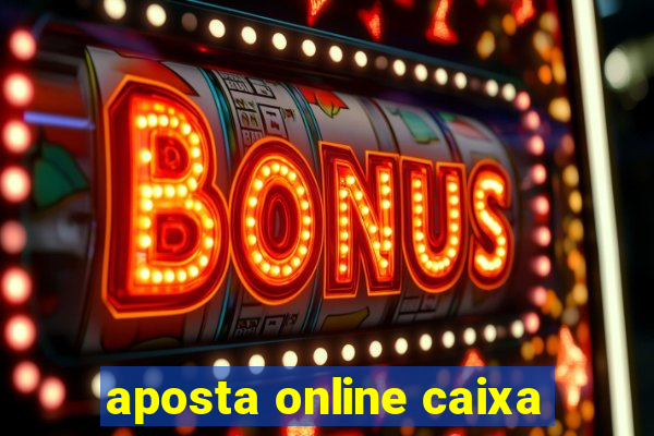 aposta online caixa