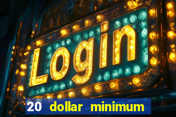 20 dollar minimum deposit casino for us