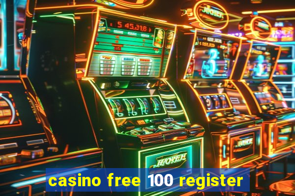 casino free 100 register