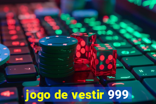 jogo de vestir 999