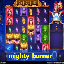 mighty burner