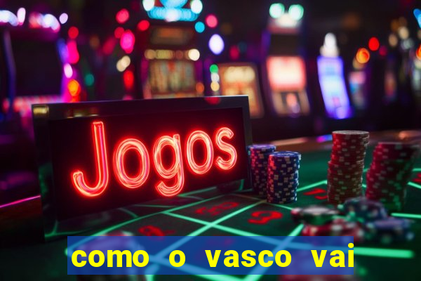 como o vasco vai jogar hoje