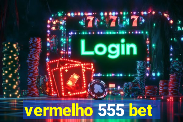 vermelho 555 bet