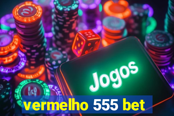 vermelho 555 bet