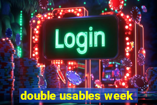 double usables week