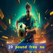 20 pound free no deposit casino