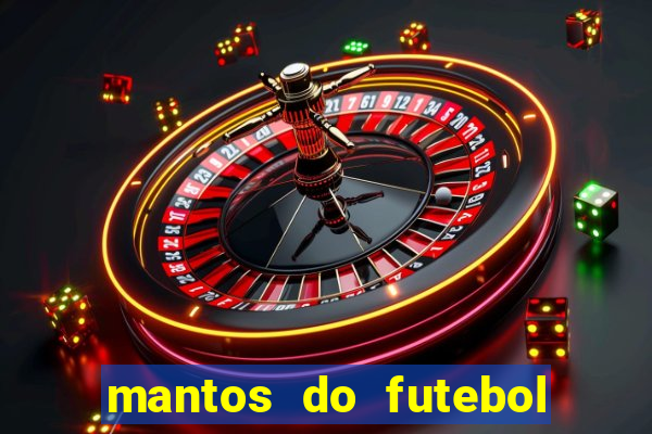 mantos do futebol jogos de hoje