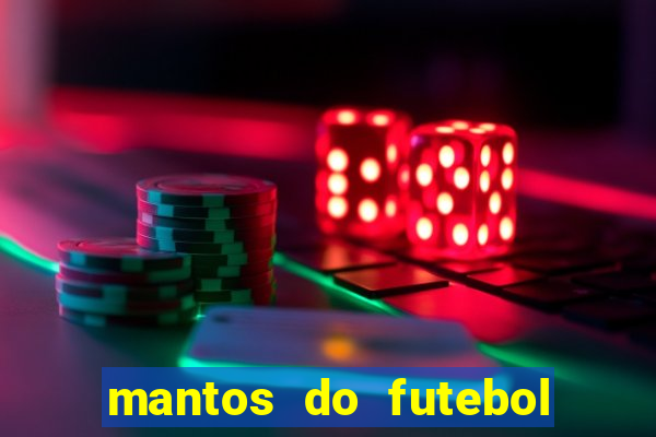 mantos do futebol jogos de hoje