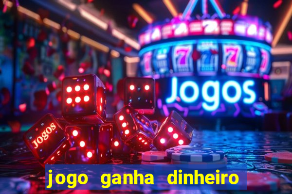 jogo ganha dinheiro de verdade