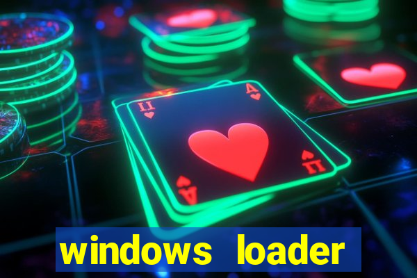 windows loader ativador windows 7