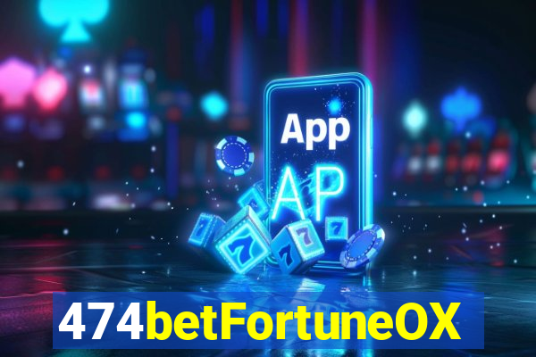 474betFortuneOX