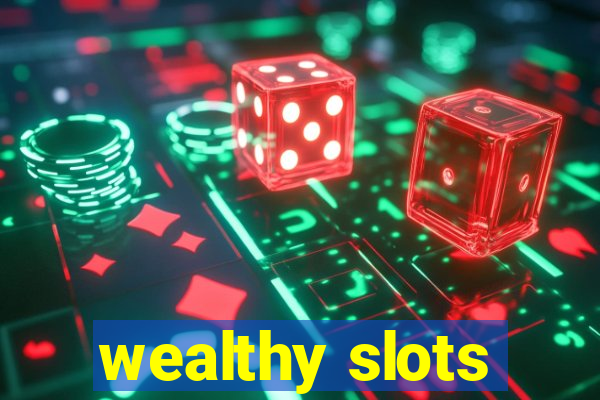 wealthy slots