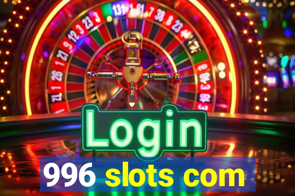 996 slots com