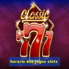 horario dos jogos slots