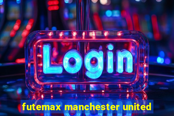 futemax manchester united