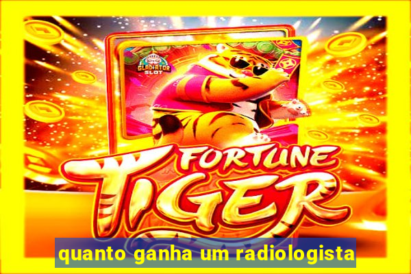 quanto ganha um radiologista