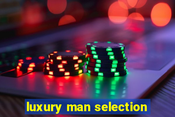 luxury man selection