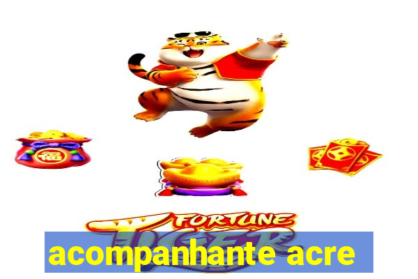 acompanhante acre