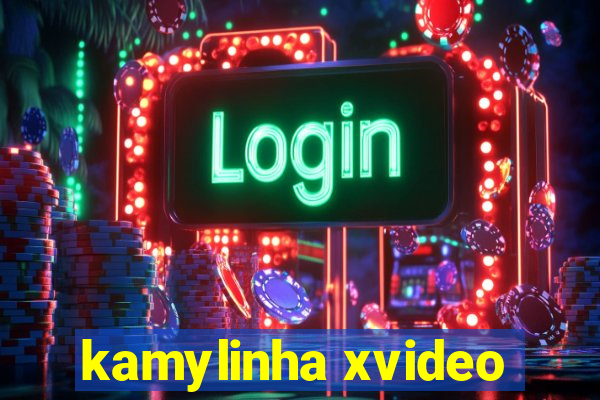 kamylinha xvideo