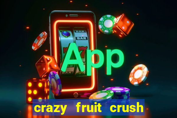 crazy fruit crush ganhar dinheiro