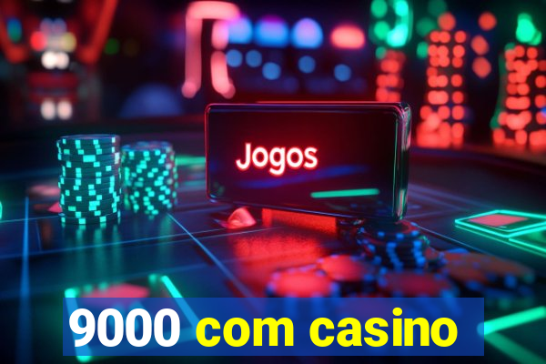 9000 com casino