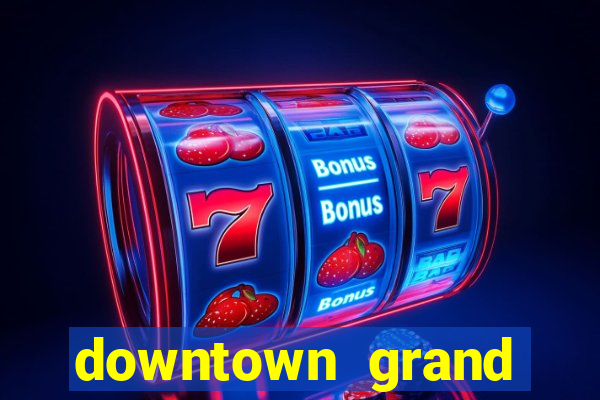 downtown grand hotel & casino las vegas