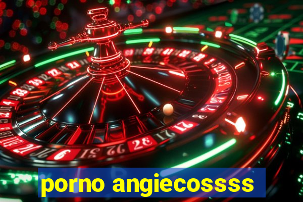 porno angiecossss