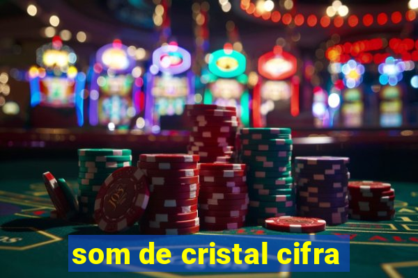 som de cristal cifra