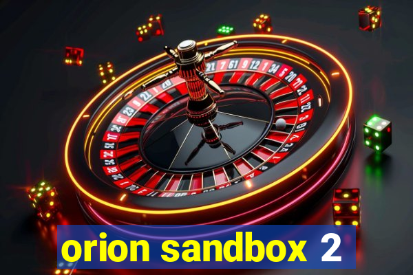 orion sandbox 2