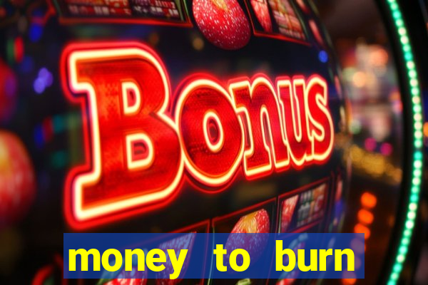 money to burn money to-burn system chapter 1 pt br