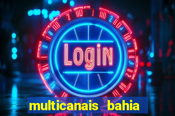 multicanais bahia ao vivo