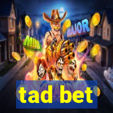 tad bet