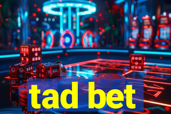 tad bet