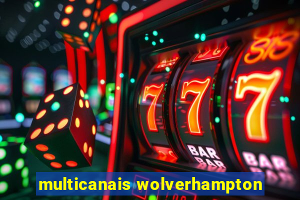 multicanais wolverhampton