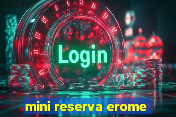 mini reserva erome