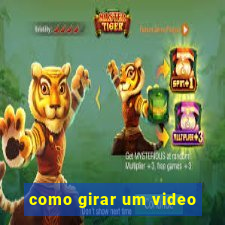 como girar um video