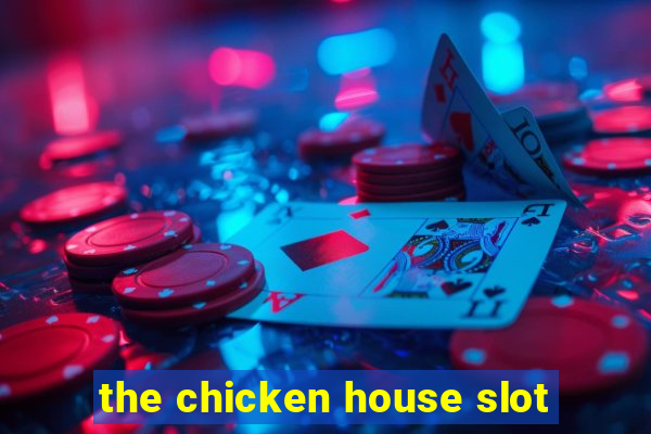 the chicken house slot