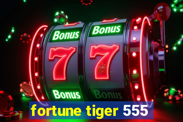 fortune tiger 555