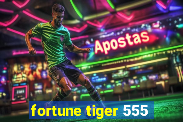 fortune tiger 555