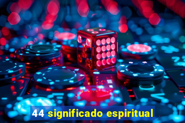 44 significado espiritual