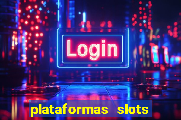 plataformas slots pagando no cadastro